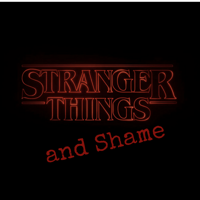 chronic shame and netflix stranger things